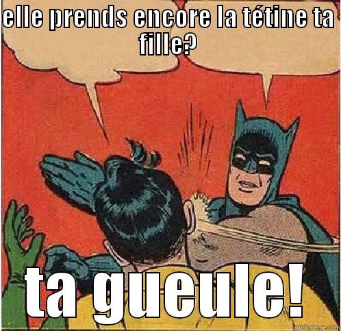 ELLE PRENDS ENCORE LA TÉTINE TA FILLE? TA GUEULE! Batman Slapping Robin