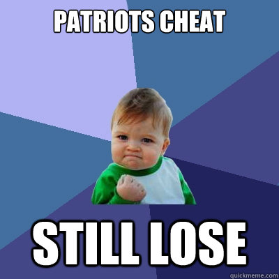patriots cheat still lose - patriots cheat still lose  Success Kid