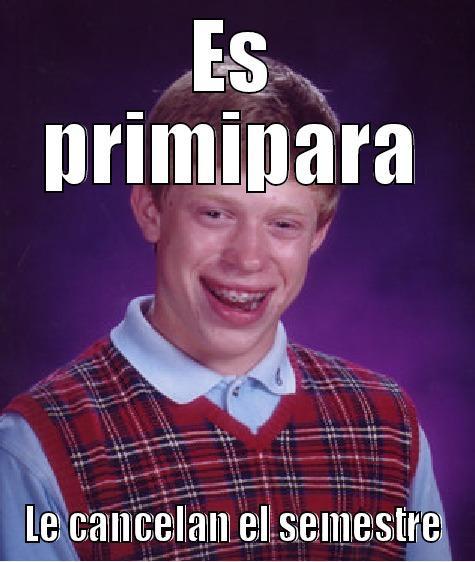 ES PRIMIPARA LE CANCELAN EL SEMESTRE Bad Luck Brian