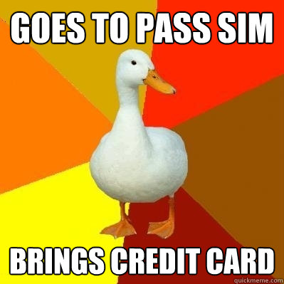 goes to pass sim brings credit card  Tech Impaired Duck