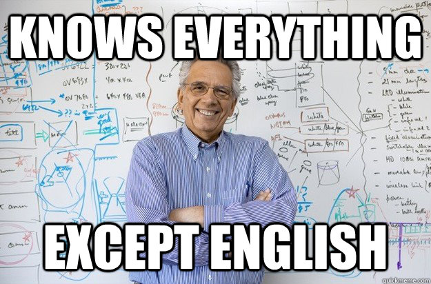 KNOWS EVERYTHING EXCEPT ENGLISH  Engineering Professor