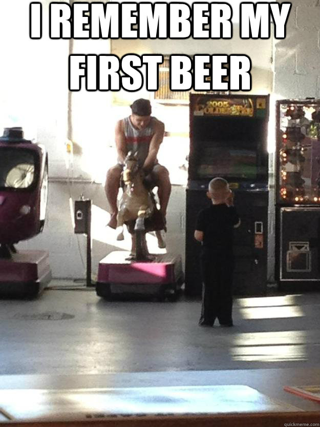 I remember my first beer  - I remember my first beer   I remember my first beer