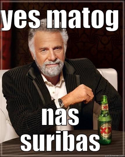 YES MATOG  NAS SURIBAS The Most Interesting Man In The World