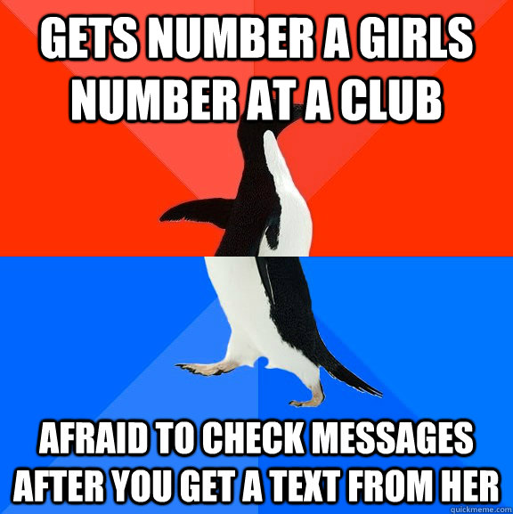 Gets number a girls number at a club afraid to check messages after you get a text from her  Socially Awesome Awkward Penguin