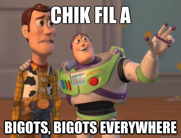 Chik fil a bigots, bigots everywhere - Chik fil a bigots, bigots everywhere  Buzz Lightyear