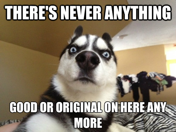 There's never anything Good or original on here any more  - There's never anything Good or original on here any more   Misc