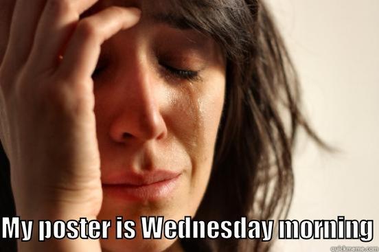                                       MY POSTER IS WEDNESDAY MORNING First World Problems