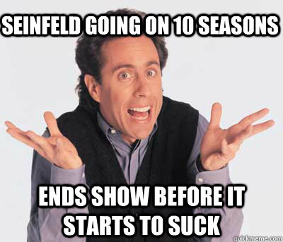 seinfeld going on 10 seasons ends show before it starts to suck  