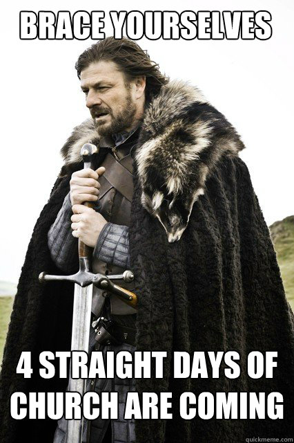 BRACE YOURSELVES 4 straight days of church are coming - BRACE YOURSELVES 4 straight days of church are coming  Boromir Relationship