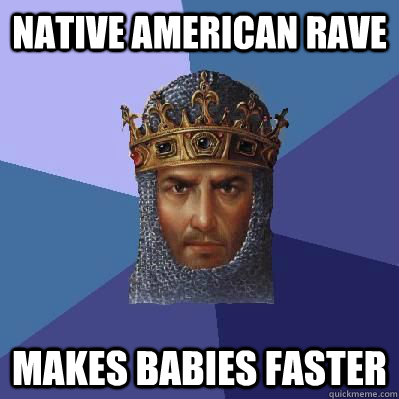 Native American Rave Makes babies faster - Native American Rave Makes babies faster  Age of Empires