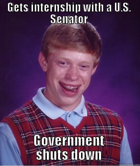 GETS INTERNSHIP WITH A U.S. SENATOR GOVERNMENT SHUTS DOWN Bad Luck Brian