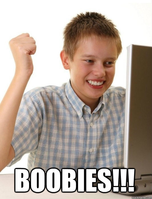  BOOBIES!!!  First Day on the Internet Kid