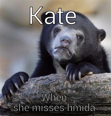 KATE WHEN SHE MISSES HMIDA Confession Bear