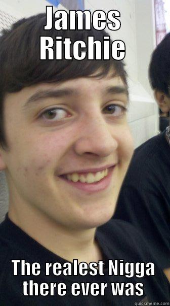 JAMES RITCHIE THE REALEST NIGGA THERE EVER WAS Misc