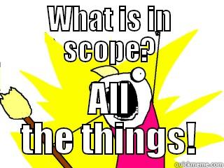WHAT IS IN SCOPE? ALL THE THINGS! All The Things