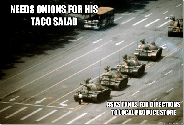 Needs onions for his Taco Salad Asks tanks for directions to local produce store  tank man