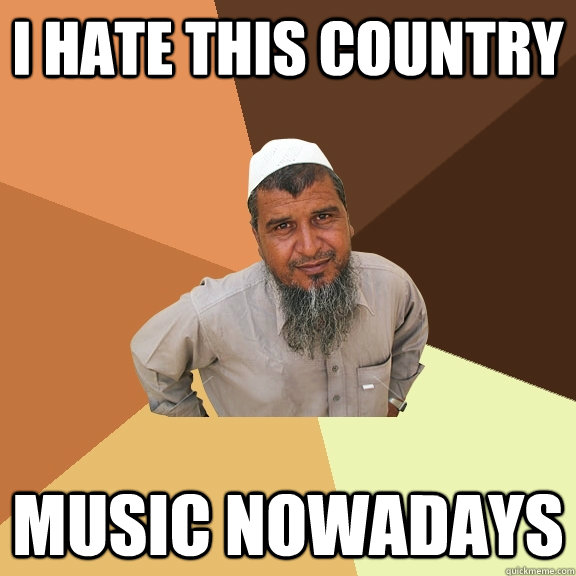 I hate this country music nowadays  Ordinary Muslim Man