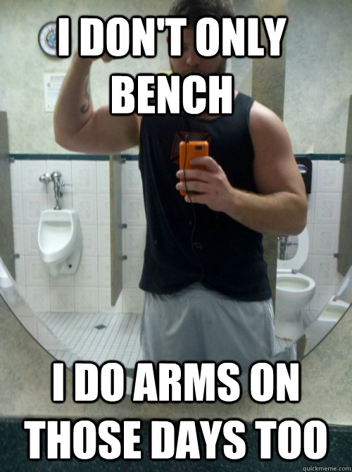 I don't only bench I do arms on those days too - I don't only bench I do arms on those days too  gym tool