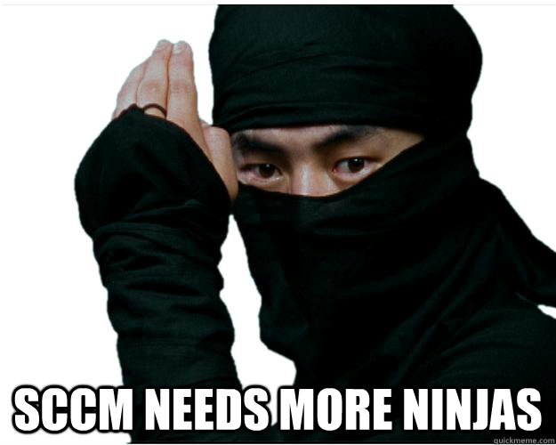  SCCM needs more ninjas -  SCCM needs more ninjas  Stalker ninja