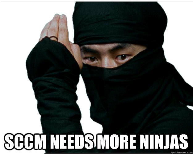  SCCM needs more ninjas  