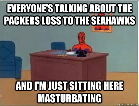 Everyone's talking about the packers loss to the seahawks and I'm Just sitting here masturbating  Spiderman Desk