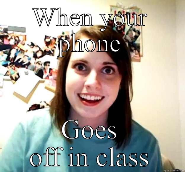 WHEN YOUR PHONE GOES OFF IN CLASS Overly Attached Girlfriend