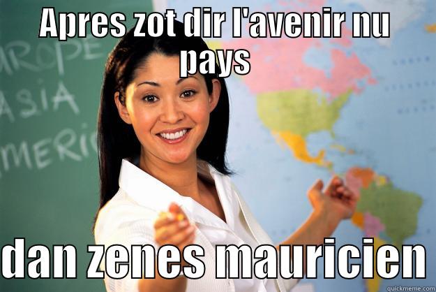 lavenir nu pays - APRES ZOT DIR L'AVENIR NU PAYS  DAN ZENES MAURICIEN Unhelpful High School Teacher