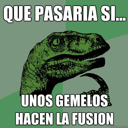 Que pasaria si...  unos gemelos hacen la fusion  Philosoraptor