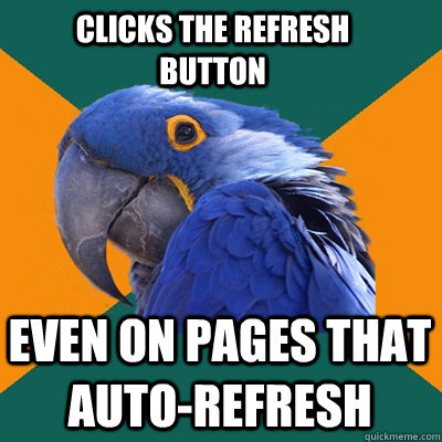 Clicks the refresh button even on pages that auto-refresh  Paranoid Parrot