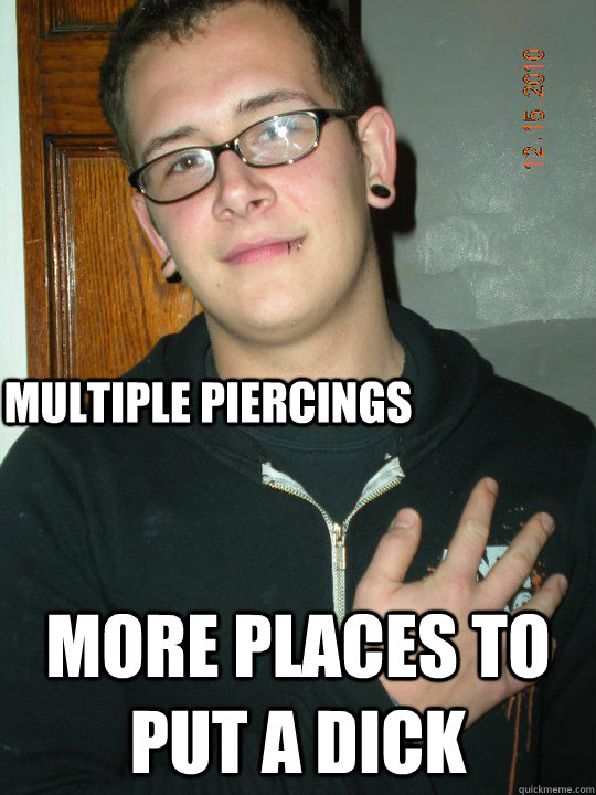 Multiple piercings  more places to put a dick  