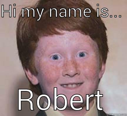 HI MY NAME IS...  ROBERT Over Confident Ginger