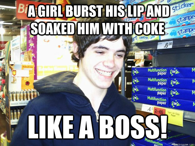  A girl burst his lip and soaked him with coke Like a Boss!  