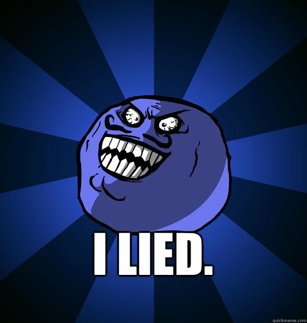  I lied. -  I lied.  Misc