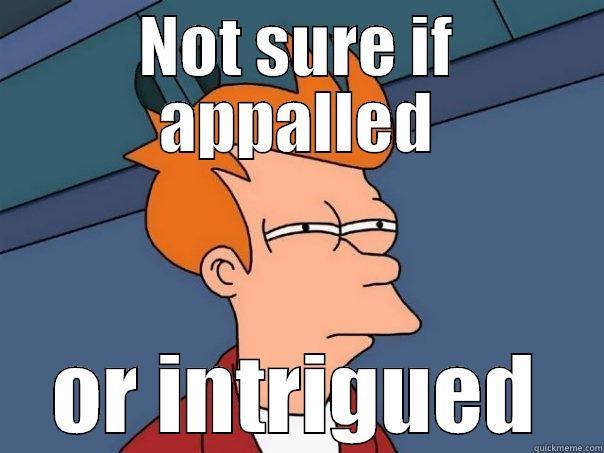 NOT SURE IF APPALLED OR INTRIGUED Futurama Fry