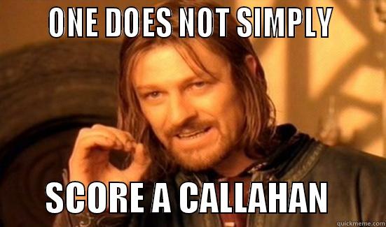      ONE DOES NOT SIMPLY             SCORE A CALLAHAN        Boromir