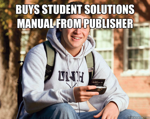 buys student solutions manual from publisher   College Freshman