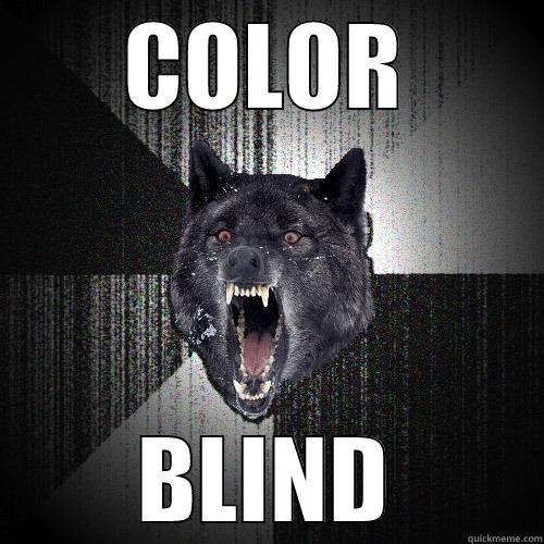 COLOR BLIND Insanity Wolf