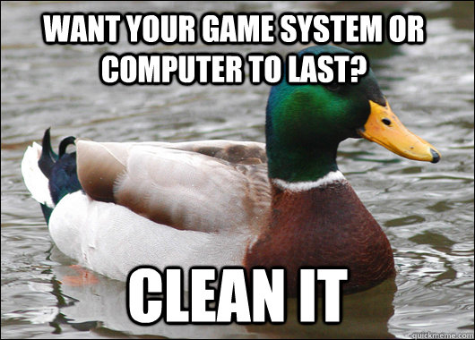 Want your game system or computer to last? Clean it  Actual Advice Mallard