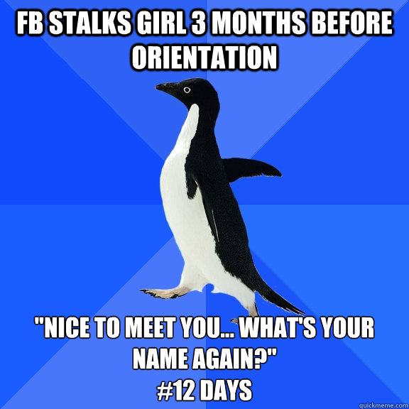 FB stalks girl 3 months before orientation 