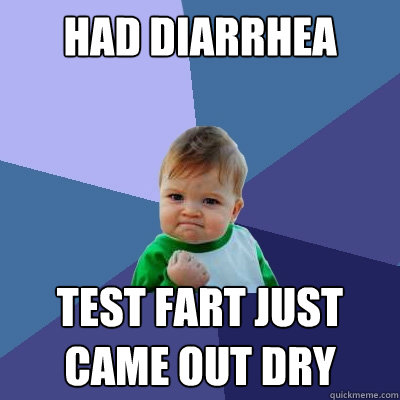 had diarrhea test fart just came out dry  Success Kid