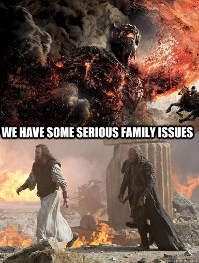 We Have Some Serious Family Issues - We Have Some Serious Family Issues  Wrath of The Titans