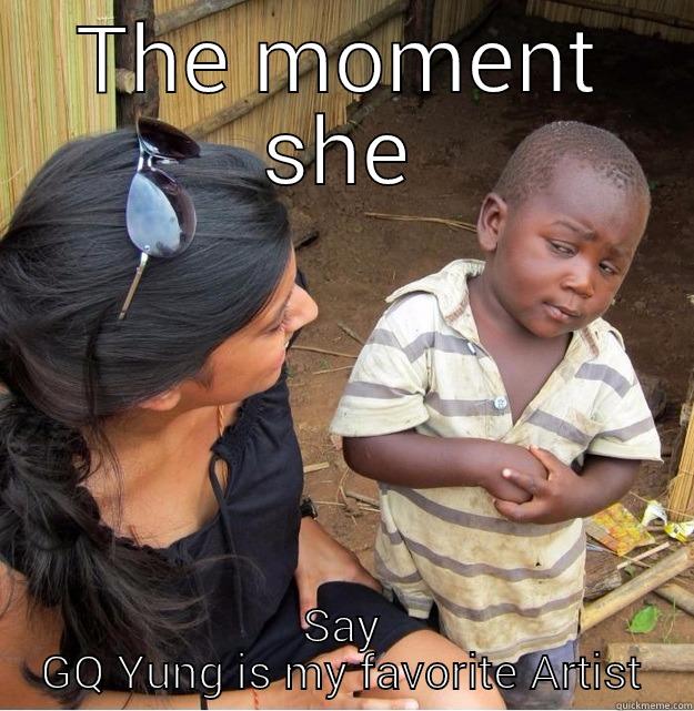 THE MOMENT SHE SAY GQ YUNG IS MY FAVORITE ARTIST Skeptical Third World Kid