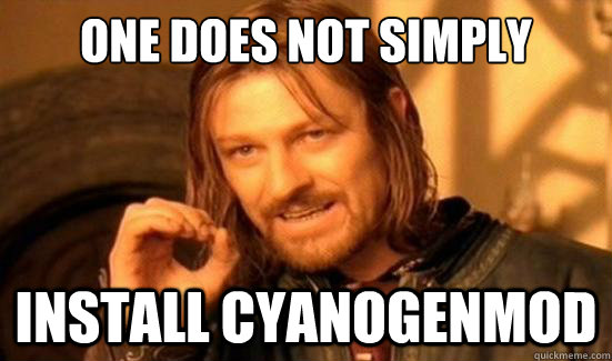 One Does Not Simply Install CyanogenMod  Boromir