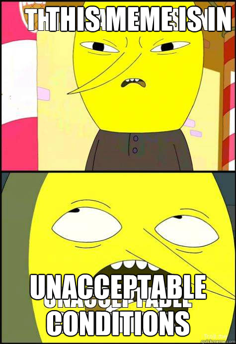 THIS MEME IS IN UNACCEPTABLE CONDITIONS  Lemon Grab