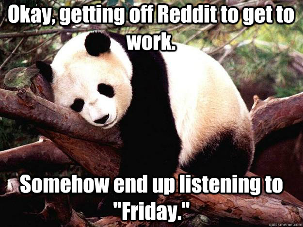 Okay, getting off Reddit to get to work. Somehow end up listening to 