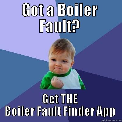 Got a boiler fault? - GOT A BOILER FAULT? GET THE BOILER FAULT FINDER APP Success Kid
