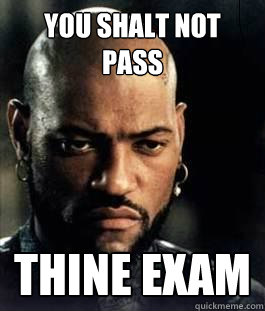 You Shalt Not Pass Thine Exam  othello