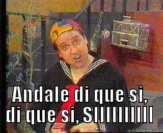  ANDALE DI QUE SI, DI QUE SI, SIIIIIIIIII Misc