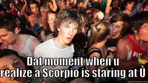  DAT MOMENT WHEN U REALIZE A SCORPIO IS STARING AT U Sudden Clarity Clarence