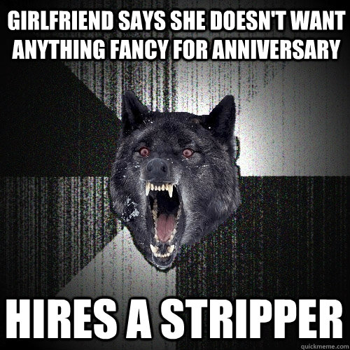 Girlfriend says she doesn't want anything fancy for anniversary Hires a stripper  Insanity Wolf